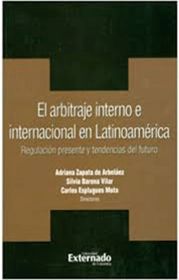 EL ARBITRAJE INTERNO E INTERNACIONAL EN LATINOAMERICA REGULACION PRESENTE Y TENDENCIAS DEL FUTURO