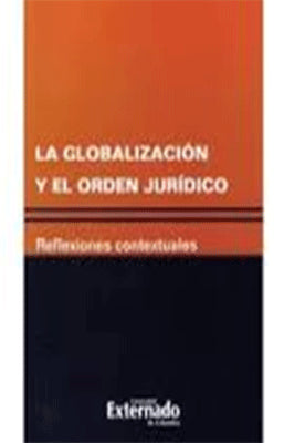 LA GLOBALIZACION Y EL ORDEN JURIDICO REFLEXIONES CONTEXTUALES