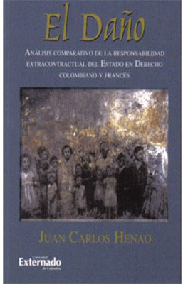 EL DAÑO ANALISIS COMPARATIVO DE LA RESPONSABILIDAD EXTRACONTRACTUAL DEL ESTADO EN DERECHO COLOMBIANO
