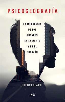 PSICOGEOGRAFIA LA INFLUENCIA DE LOS LUGARES EN LA MENTE Y EN EL CORAZON