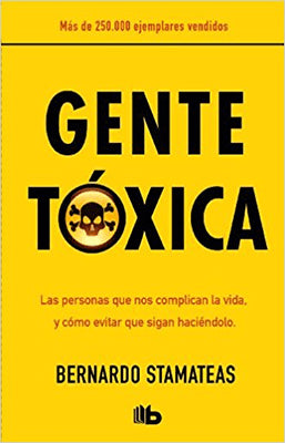 GENTE TOXICA LAS PERSONAS QUE NOS COMPLICAN LA VIDA Y COMO EVITAR QUE SIGAN HACIENDOLO